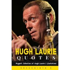 Hugh Laurie Quotes: Biggest Collection of Hugh Laurie's Quotations Paperback, Createspace Independent Publishing Platform