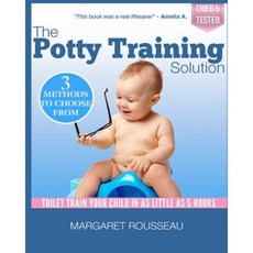 The Potty Training Solution: Toilet Train Your Child in as Little as 5 Hours Paperback, Createspace