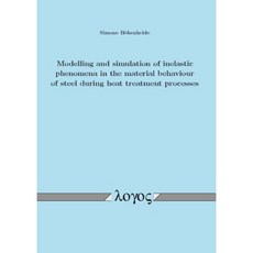 Modelling and Simulation of Inelastic Phenomena in the Material Behaviour of Steel During Heat Treatment Processes Paperback, Logos Verlag Berlin