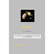 Gravitics: The Physics of the Behavior and Control of Gravitation Paperback, Createspace