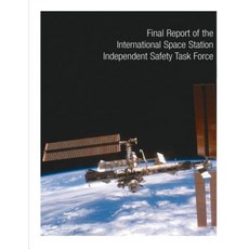 Final Report of the International Space Station Independent Safety Task Force Paperback, Createspace
