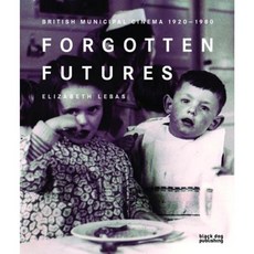 Forgotten Futures: British Municipal Cinema 1920-1980 Paperback, Black Dog Publishing