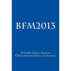 Bfm2013 Knowledge-Based Organizational Change Paperback, Createspace Independent Publishing Platform