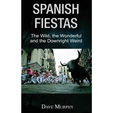 Spanish Fiestas: The Wild the Wonderful and the Downright Weird Paperback, Createspace Independent Publishing Platform