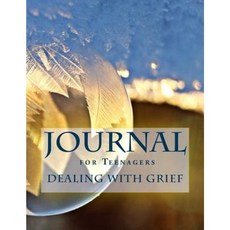 Journal for Teenagers Dealing with Grief (Teen Journals) Paperback, Createspace Independent Publishing Platform