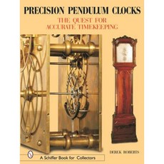 Precision Pendulum Clocks: The Quest for Accurate Timekeeping Hardcover, Schiffer Publishing