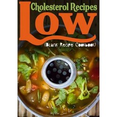 Low Cholesterol Recipes: Blank Recipe Cookbook 7 X 10 100 Blank Recipe Pages Paperback, Createspace Independent Publishing Platform