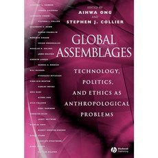 Global Assemblages: Technology Politics and Ethics as Anthropological Problems Paperback, Wiley-Blackwell