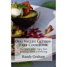 Ojai Valley Gluten-Free Cookbook: Recipes and Tips for Gluten-Free Cooking Paperback, Createspace Independent Publishing Platform