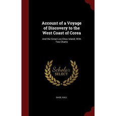 Account of a Voyage of Discovery to the West Coast of Corea: And the Great Loo-Choo Island; With Two Charts Hardcover, Andesite Press