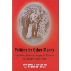 Politics by Other Means: The Free German League of Culture in London 1939-1946 Hardcover, Mitchell Vallentine & Company
