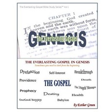 The Everlasting Gospel in Genesis: Sometimes You Need to Start from the Beginning. Paperback, Createspace Independent Publishing Platform