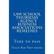 Law School Thursday - Agency Business Associations Remedies: Time to Pass Paperback, Createspace Independent Publishing Platform