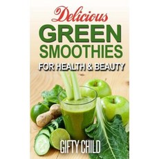 Delicious Green Smoothies for Health & Beauty Paperback, Createspace Independent Publishing Platform