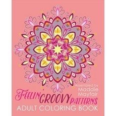 Feelin' Groovy Patterns Adult Coloring Book Paperback, Createspace Independent Publishing Platform