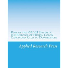 Role of the P53/P21 System in the Response of Human Colon Carcinoma Cells to Doxorubicin Paperback, Createspace Independent Publishing Platform