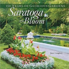 Saratoga in Bloom: 150 Years of Glorious Gardens Hardcover, Down East Books