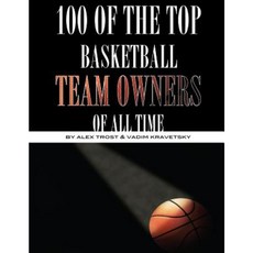 100 of the Top Basketball Team Owners of All Time Paperback, Createspace
