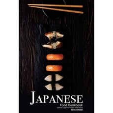 Japanese Food Cookbook: Authentic Japanese Recipes Made Simple Paperback, Createspace Independent Publishing Platform
