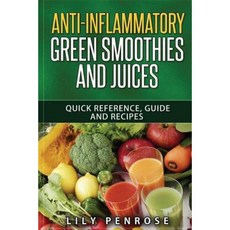 Anti-Inflammatory Green Smoothies and Juices: Quick Reference Guide and Recipes Paperback, Createspace Independent Publishing Platform