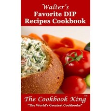 Walter's Favorite Dip Recipes Cookbook Paperback, Createspace Independent Publishing Platform