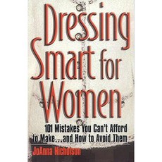 Dressing Smart for Women: 101 Mistakes You Can't Afford to Make...and How to Avoid Them Paperback, Impact Publications
