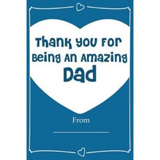 Thank You for Being an Amazing Dad! Love Journal Fill in Book: What I Love about Dad Paperback, Createspace Independent Publishing Platform