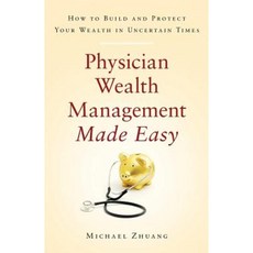 Physician Wealth Management Made Easy: How to Build and Protect Your Wealth in Uncertain Times Paperback, Lioncrest Publishing