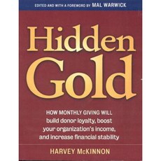 Hidden Gold: How Monthly Giving Will Build Donor Loyalty Boost Your Organization's Income and Increase Financial Stability Paperback, Bonus Books