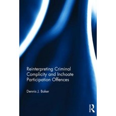 Reinterpreting Criminal Complicity and Inchoate Participation Offences Hardcover, Routledge