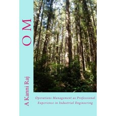 O M: Operations Management as Professional Experience in Industrial Engineering Paperback, Createspace Independent Publishing Platform