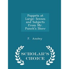 Puppets at Large: Scenes and Subjects from Mr. Punch's Show - Scholar's Choice Edition Paperback