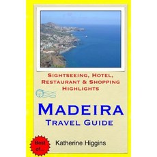 Madeira Travel Guide: Sightseeing Hotel Restaurant & Shopping Highlights Paperback, Createspace