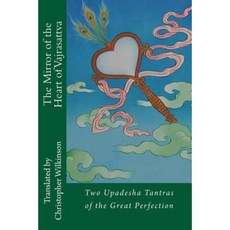 The Mirror of the Heart of Vajrasattva: Two Upadesha Tantras of the Great Perfection Paperback, Createspace Independent Publishing Platform
