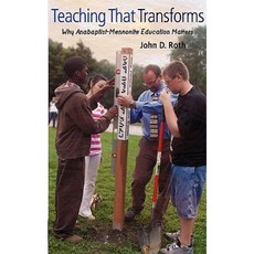 Teaching That Transforms: Why Anabaptist-Mennonite Education Matters Paperback, Herald Press (VA)