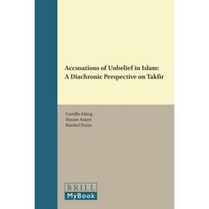 Accusations of Unbelief in Islam: A Diachronic Perspective on Takfīr Hardcover, Brill