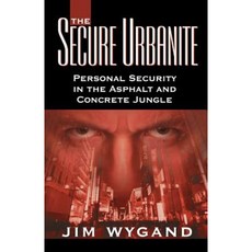 The Secure Urbanite: Personal Security in the Asphalt & Concrete Jungle Paperback, Infinity Publishing (PA)