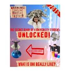 The Secret Diary of a University Student: Unlocked!: What Is University Really Like? Paperback, Createspace Independent Publishing Platform