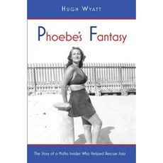 Phoebe's Fantasy: The Story of a Mafia Insider Who Helped Rescue Jazz Paperback, Kamama Books