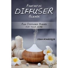 Fantastic Diffuser Blends: Fun Diffuser Blends for Your Home Paperback, Createspace Independent Publishing Platform