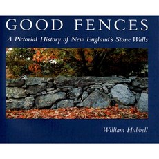 Good Fences: A Pictorial History of New England's Stone Walls Hardcover, Down East Books