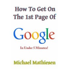 How to Get on the 1st Page of Google: In Under 5 Minutes Paperback, Createspace Independent Publishing Platform