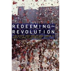 Redeeming the Revolution: The State and Organized Labor in Post-Tlatelolco Mexico Paperback, University of Nebraska Press