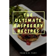 The Ultimate Raspberry Recipes: 101 a Collection of Raspberry Recipes Paperback, Createspace Independent Publishing Platform