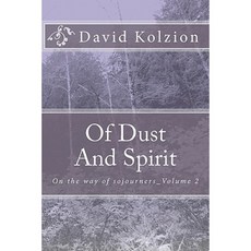 Of Dust and Spirit: On the Way of Sojourners_volume 2 Paperback, Createspace