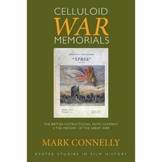 Celluloid War Memorials: The British Instructional Films Company and the Memory of the Great War Hardcover, University of Exeter Press