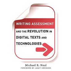 Writing Assessment and the Revolution in Digital Texts and Technologies Paperback, Teachers College Press