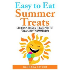 Easy to Eat Summer Treats: Delicious Frozen Treats Perfect for a Sunny Summer Day Paperback, Createspace Independent Publishing Platform