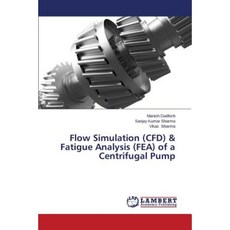 Flow Simulation (Cfd) & Fatigue Analysis (Fea) of a Centrifugal Pump Paperback, LAP Lambert Academic Publishing