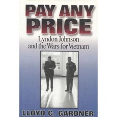 Pay Any Price: Lyndon Johnson and the Wars for Vietnam Hardcover, Ivan R. Dee Publisher